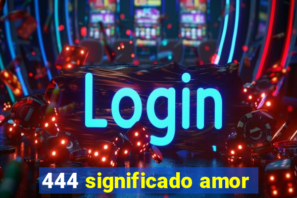 444 significado amor